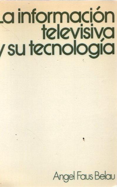 La información televisiva y su tecnología . - Faus Belau, Ángel