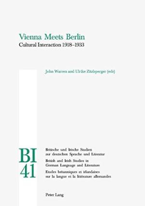 Vienna Meets Berlin: Cultural Interaction, 1918-1933 (British and Irish Studies in German Language and Literature) - John Warren, Ulrike Zitzlsperger