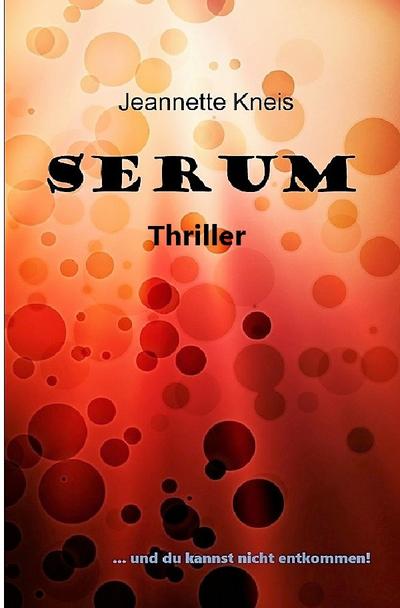 SERUM : . und du kannst nicht entkommen! - Jeannette Kreis