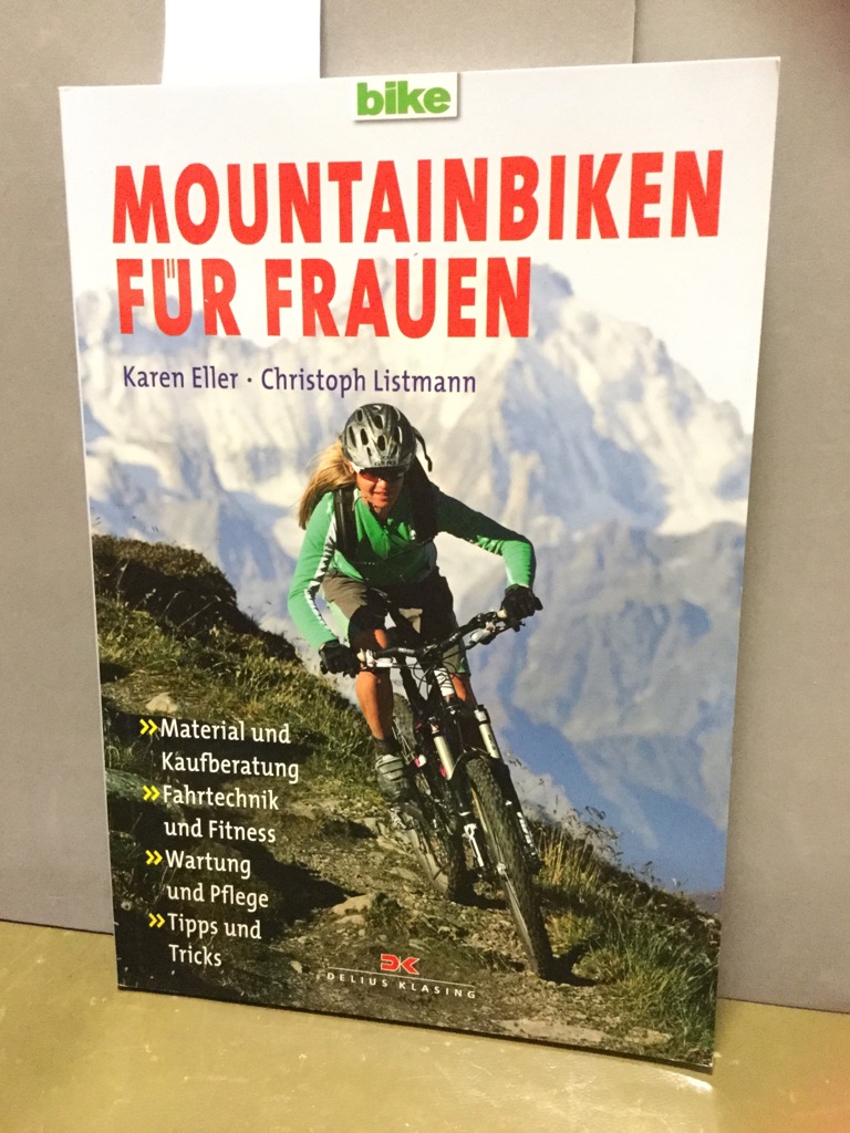 Mountainbiken für Frauen: Material und Kaufberatung/Fahrtechnik und Fitness/Wartung und Pflege/Tipps und Tricks - Eller, Karen und Christoph Listmann