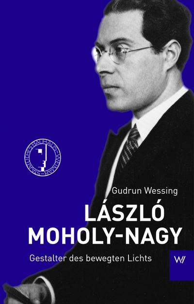 László Moholy-Nagy : Gestalter des bewegten Lichts - Gudrun Wessing