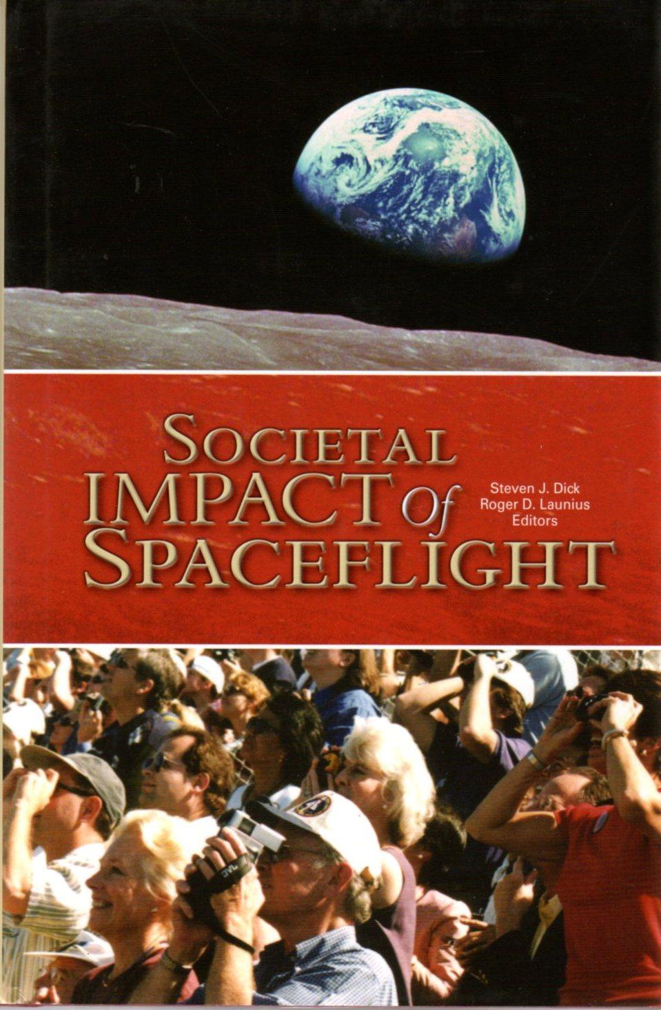 Societal Impact of Spaceflight - Dick, Steven J.; Launius, Roger D. (editors)