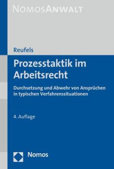 Prozesstaktik im Arbeitsrecht : Durchsetzung und Abwehr von Ansprüchen in typischen Verfahrenssituationen - Martin Reufels