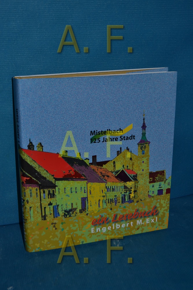 Mistelbach: 125 Jahre Stadt : ein Lesebuch - Exl, Engelbert M.