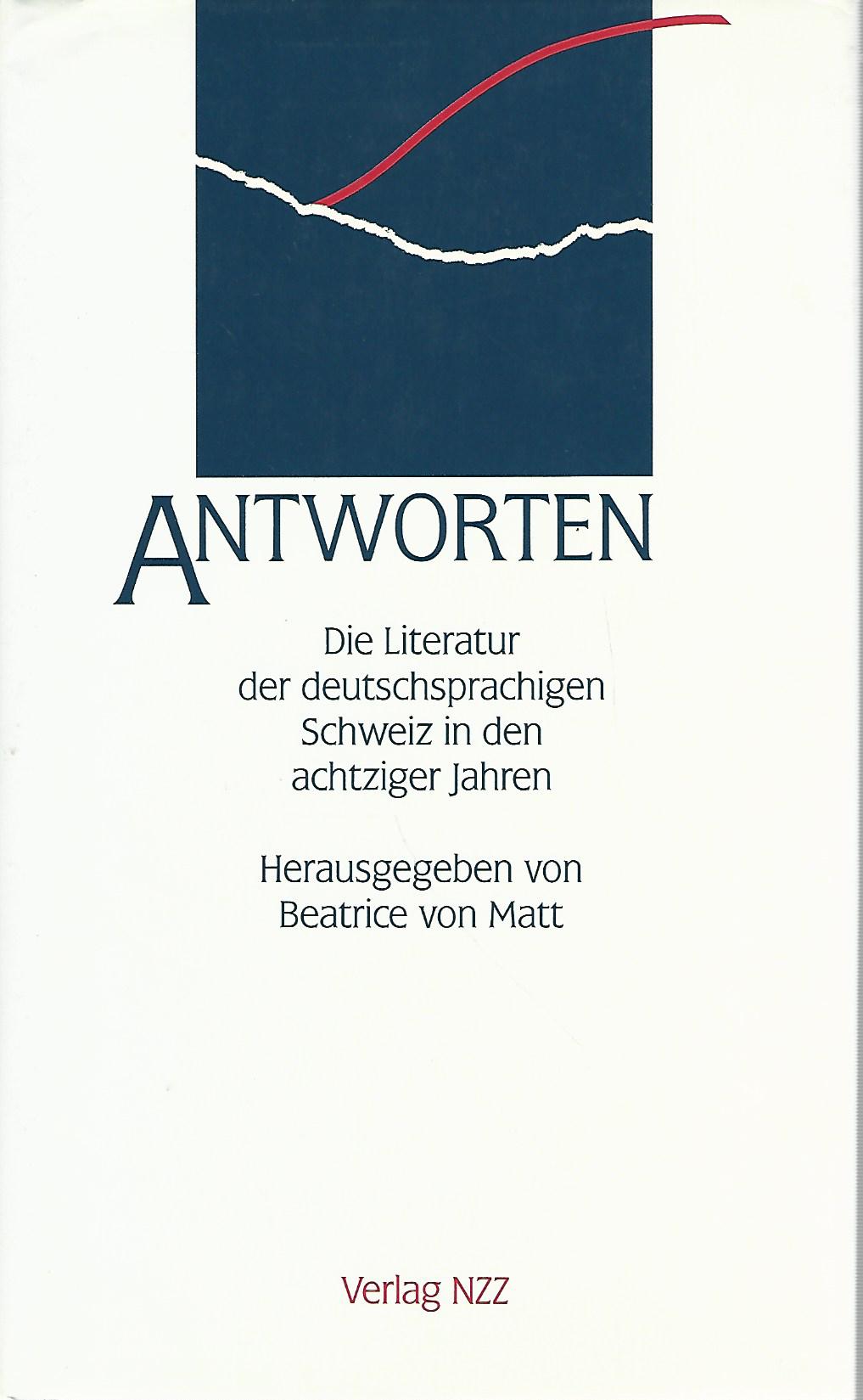 Antworten. Die Literatur der deutschsprachigen Schweiz in den achtziger Jahren. - von Matt, Beatrice