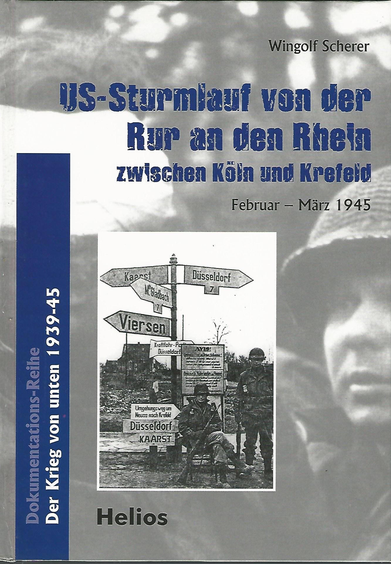 US-Sturmlauf von der Rur an den Rhein zwischen Köln und Krefeld. Februar - März 1945. Dokumentations-Reihe. Der Krieg von unten 1939-45. - Scherer, Wingolf