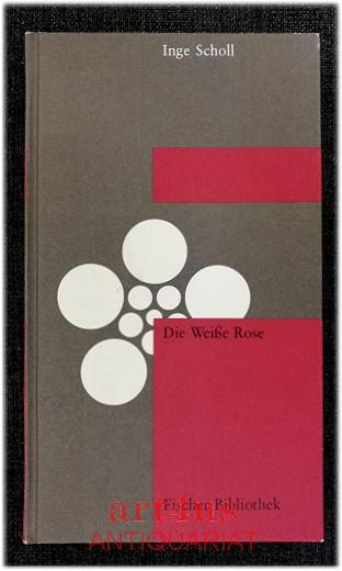 Die Weiße Rose. Fischer-Bibliothek - Scholl, Inge