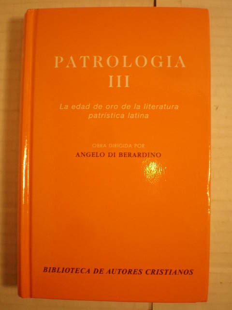 Patrología. Tomo III. La edad de oro de la literatura patrística latina. - Johannes Quasten, Angelo Di Berardino