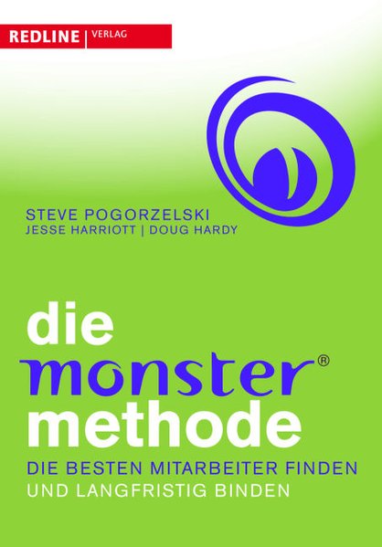 Die Monster-Methode: Die besten Mitarbeiter finden und langfristig binden - Pogorzelski, Steve, Jesse Harriott Doug Hardy u. a.