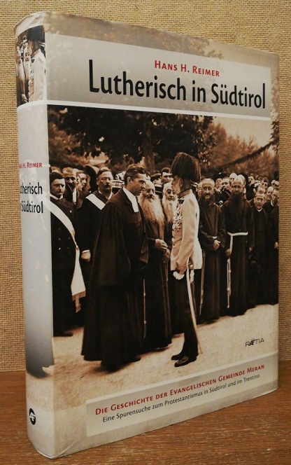 Lutherisch in Südtirol. Die Geschichte der Evangelischsen Gemeinde Meran.Eine Spurensuche zum Protestantismus in Südtirol und im Trentino. - Reimer, Hans H.