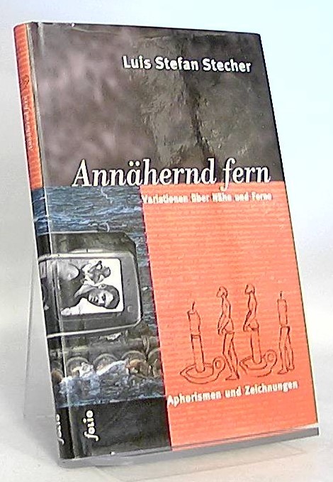 Annähernd fern. Variationen über Nähe und Ferne. Aphorismen und Zeichnungen - Stecher, Luis Stefan