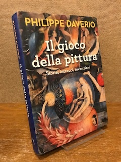 Il gioco della pittura. Storie, intrecci, invenzioni - Daverio, Philippe