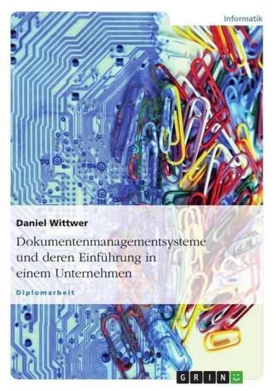 Dokumentenmanagementsysteme und deren Einführung in einem Unternehmen - Daniel Wittwer