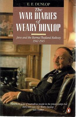 The War Diaries Of Weary Dunlop: Java And The Burma Thailand Railway 1942-1945 - Dunlop E. E