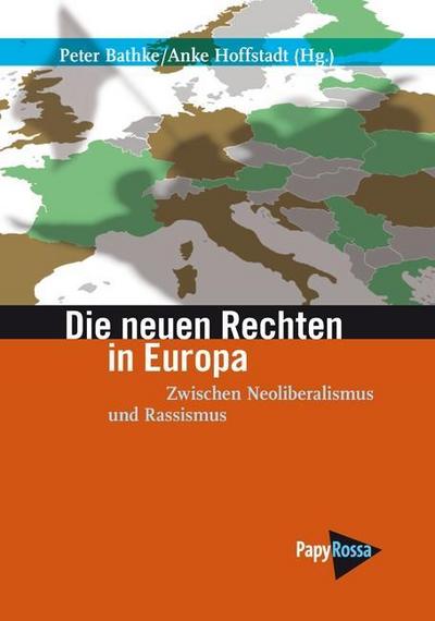 Die neuen Rechten in Europa: Zwischen Neoliberalismus und Rassismus - Peter Bathke / Anke Hoffstadt (Hg.)