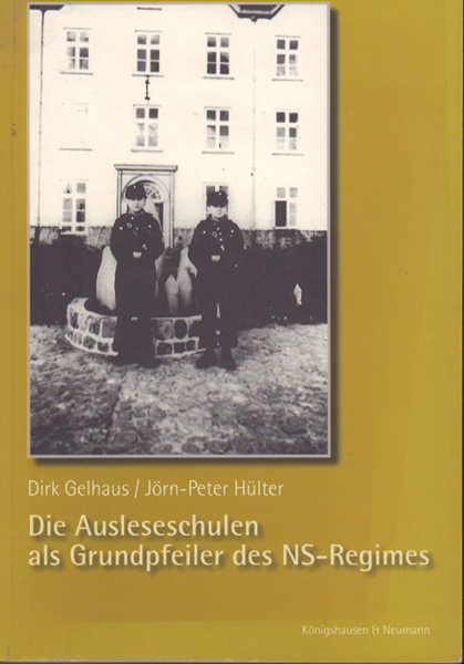 Die Ausleseschulen als Grundpfeiler des NS-Regimes - Gelhaus, Dirk