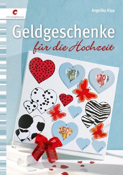 Geldgeschenke für die Hochzeit - Kipp, Angelika