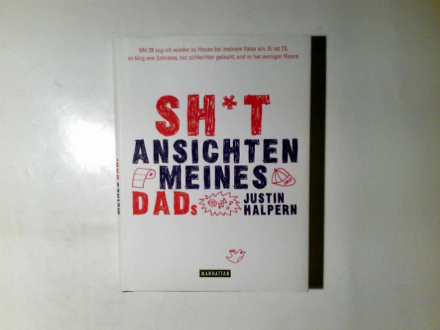 Shit - Ansichten meines Dads. Justin Halpern. Aus dem Amerikan. von Lorenz Stern - Halpern, Justin (Verfasser) und Lorenz (Übersetzer) Stern