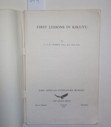 First lessons in Kikuyu / by L. S. B. Leakey. by Leakey, Louis S. B