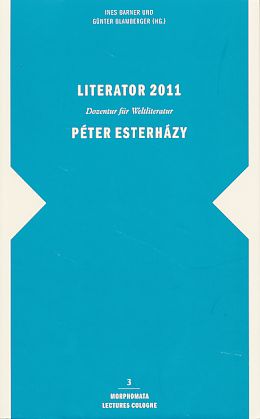 Literator 2011: Péter Esterházy. Dozentur für Weltliteratur - Barner, Ines und Günter Blamberger (Hrsg.)