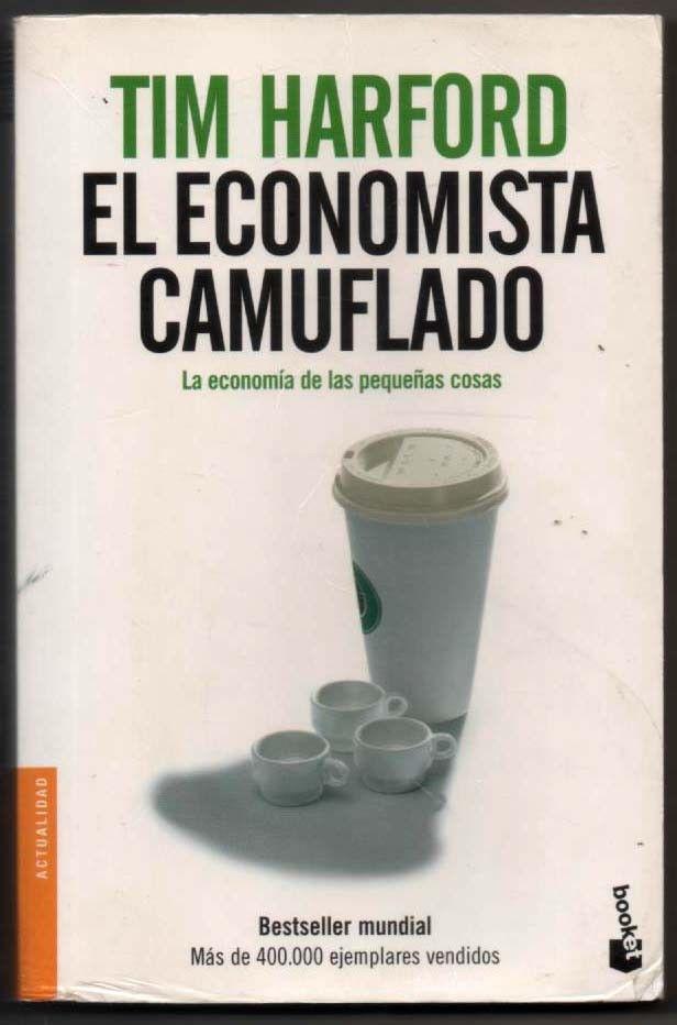 EL ECONOMISTA CAMUFLADO - TIM HARFORD - TIM HARFORD