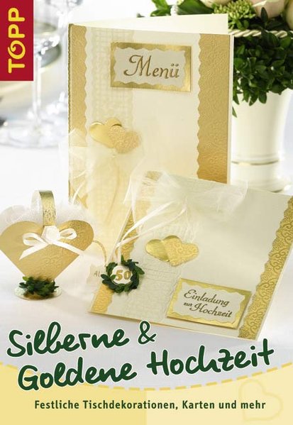 Silberne und Goldene Hochzeit: Festliche Tischdekorationen, Karten und mehr - Milan, Kornelia und Heidrun Röhr
