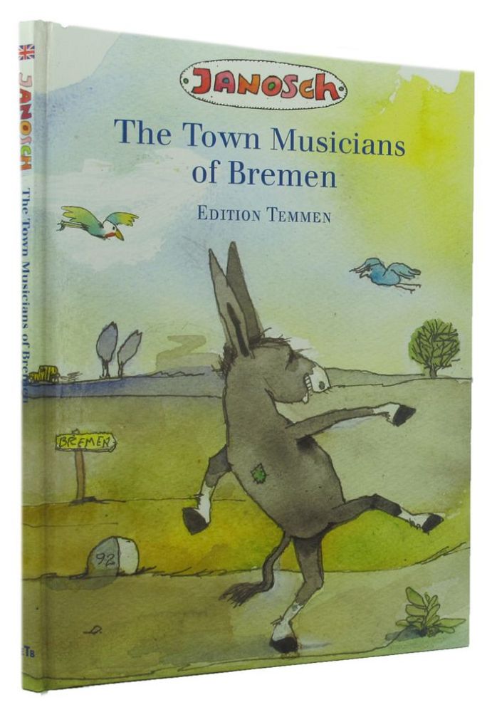 THE TOWN MUSICIANS OF BREMEN - Janosch; Grimm, The Brothers