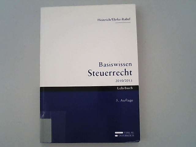 Basiswissen Steuerrecht 2010 / 2011. - Heinrich, Johannes und Tina Ehrke-Rabel,