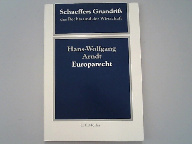 Europarecht. Schaeffers Grundriss des Rechts und der Wirtschaft. Band 32 / 1. - Arndt, Hans W,