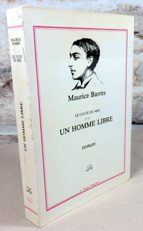 Le culte du moi. Un homme libre. - BARRES Maurice