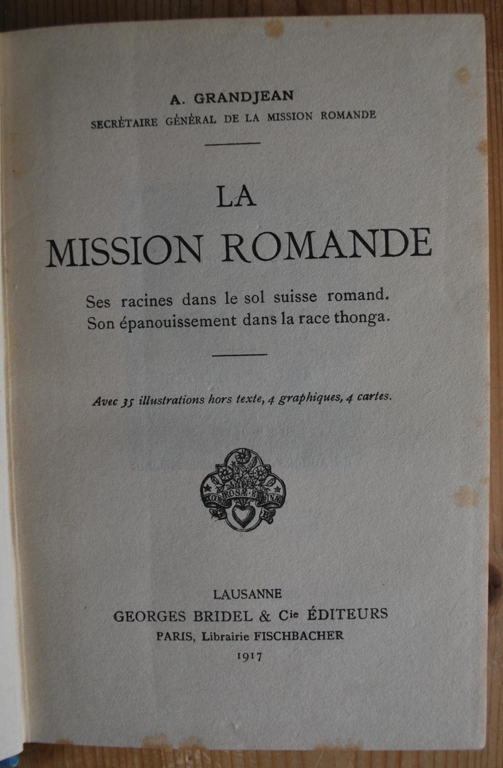 La Mission romande. Ses racines dans le sol suisse romand. Son épanouissement dans la race thonga. A. Grandjean [Near Fine] [Hardcover]