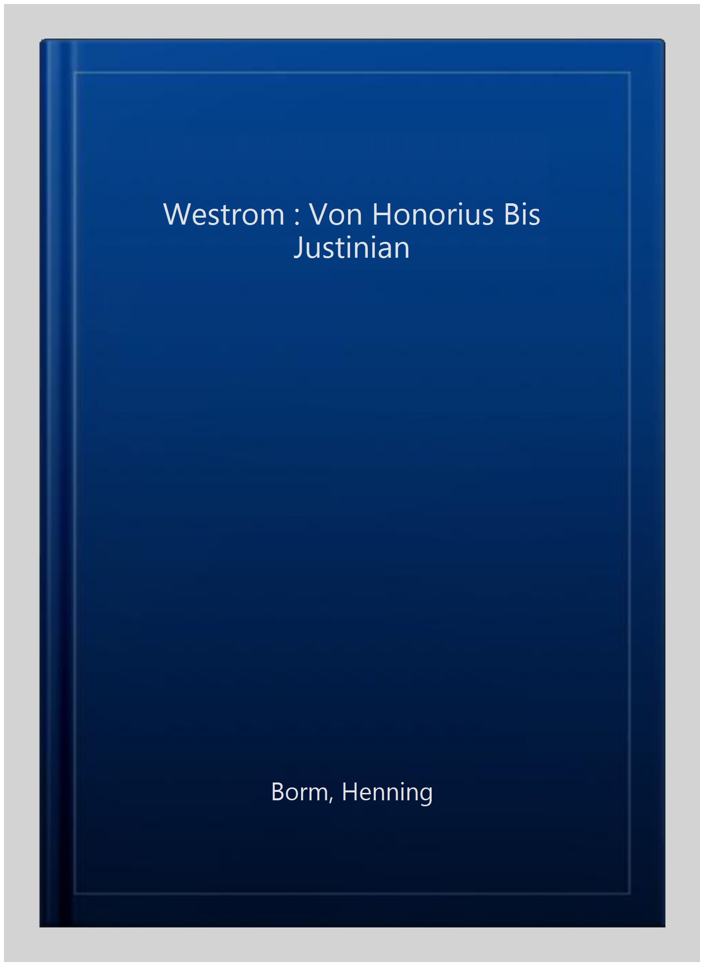 Westrom : Von Honorius Bis Justinian -Language: german - Borm, Henning