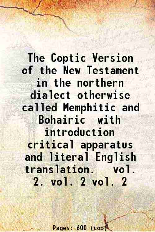 The Coptic Version of the New Testament In the northern dialect otherwise called Memphitic and Bohairic with introduction critical apparatus and literal English translation. Volume 2 1898 - Anonymous