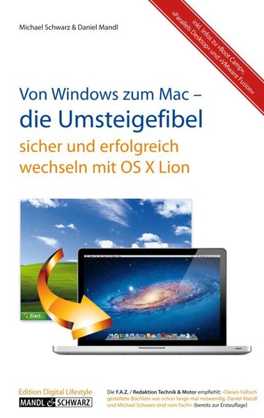 Die Umsteigefibel: sicher und erfolgreich von Windows zum Mac umsteigen mit OS X Lion - Mandl, Daniel und Michael Schwarz