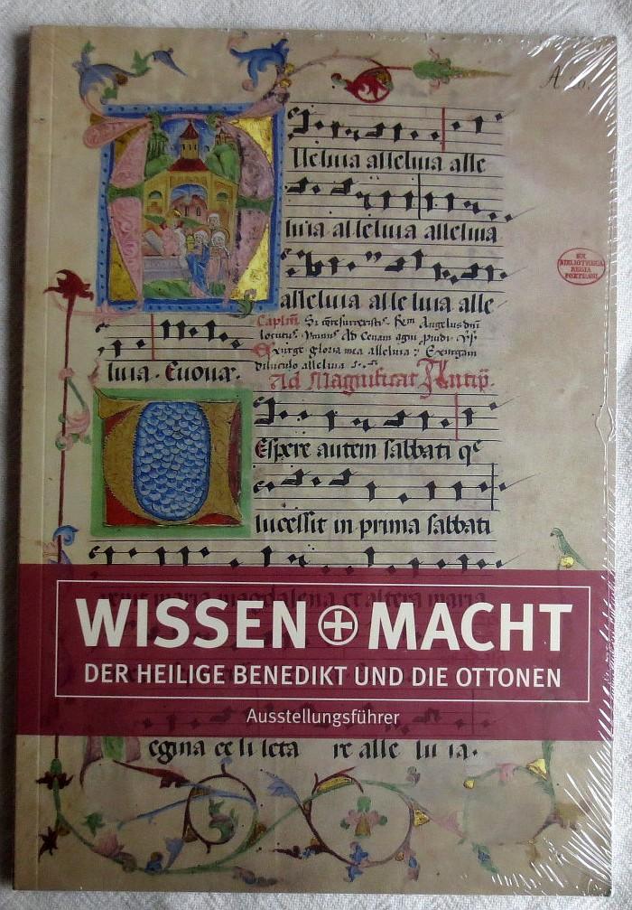 Wissen + Macht : der heilige Benedikt und die Ottonen : Ausstellungsführer - Stiftung Kloster und Kaiserpfalz Memleben [Hrsg.]