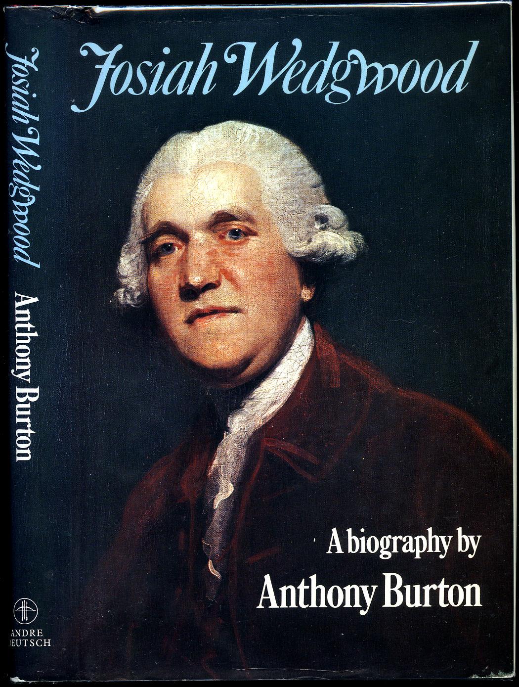 Josiah Wedgwood | A Biography - Burton, Anthony [Josiah Wedgwood]