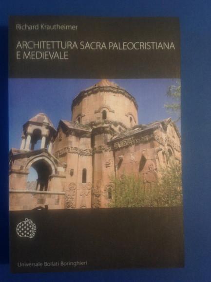 ARCHITETTURA SACRA PALEOCRISTIANA E MEDIEVALE E ALTRI SAGGI SU RINASCIMENTO E BAROCCO - RICHARD KRAUTHEIMER