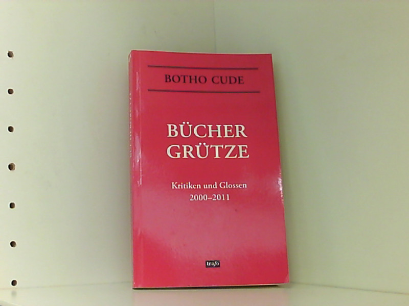 Büchergrütze. Kritiken und Glossen 2000-2011 - Cude, Botho