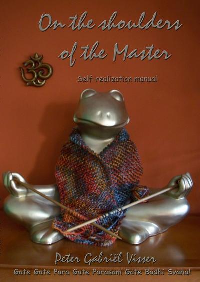 On the shoulders of the Master : Self-realization manual - Peter Gabriël Visser