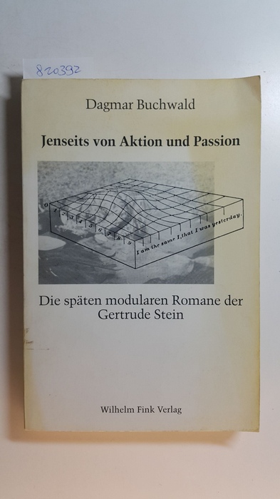 Jenseits von Aktion und Passion : die späten modularen Romane der Gertrude Stein - Buchwald, Dagmar