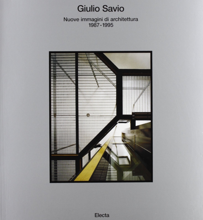 Giulio Savio. Nuove immagini di architettura, 1987-1995 - Pedio Renato