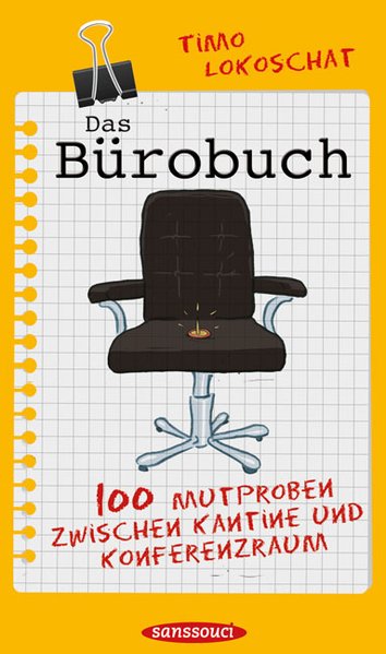 Das Bürobuch: 100 Mutproben zwischen Konferenzraum und Kantine - Lokoschat, Timo