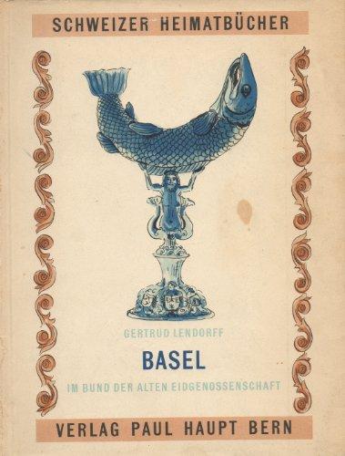 Lendorff, Gertrud: Basel; Teil: 2., Im Bund der alten Eidgenossenschaft. Schweizer Heimatbücher ; 42/42 a - Lendorff, Gertrud