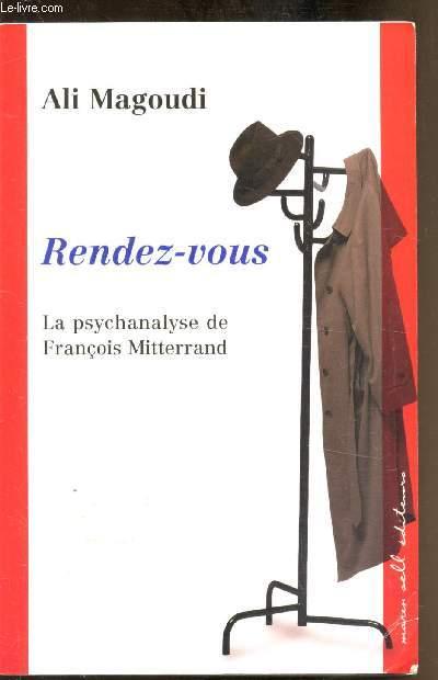 Rendez-vous - La psychanalyse de François Mitterand - Magoudi Ali