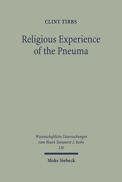 Religious Experience of the Pneuma: Communication with the Spirit World in 1 Corinthians 12 and 14 (Wissenschaftliche Untersuchungen zum Neuen Testament, Band 230) - Clint Tibbs