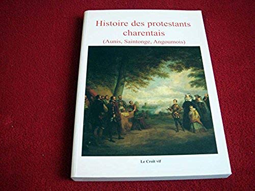 Histoire des protestants charentais (Aunis, Saintonge, Angoumois) Ducluzeau, Francine and Collectif