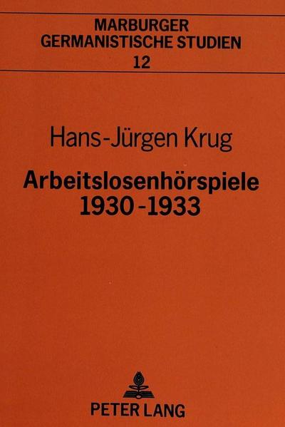 Arbeitslosenhörspiele 1930-1933 (Marburger germanistische Studien, Band 12) - Hans-Jürgen Krug