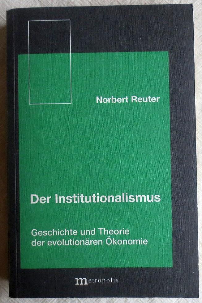 Der Institutionalusmus : Geschichte und Theorie der evolutionären Ökonomie - Reuter, Norbert