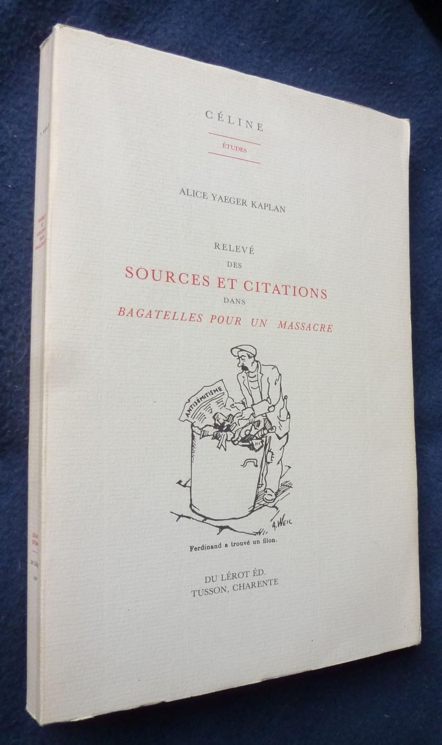 Releve Des Sources Et Citations Dans Bagatelles Pour Un Massacre Par Alice Yaeger Kaplan Sur Louis Ferdinand Celine Couverture Souple 1987 Ferdinand Bouquiniste Des Quais De Paris