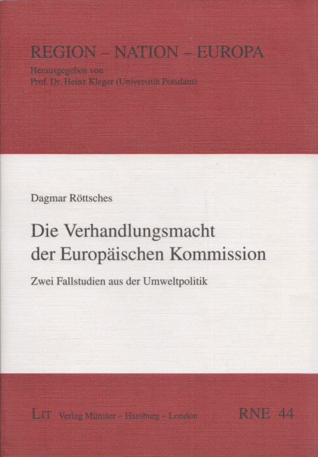 Die Verhandlungsmacht der Europäischen Kommission: Zwei Fallstudien aus der Umweltpolitik. (= Region - Nation - Europa, Band 44). - Röttsches, Dagmar